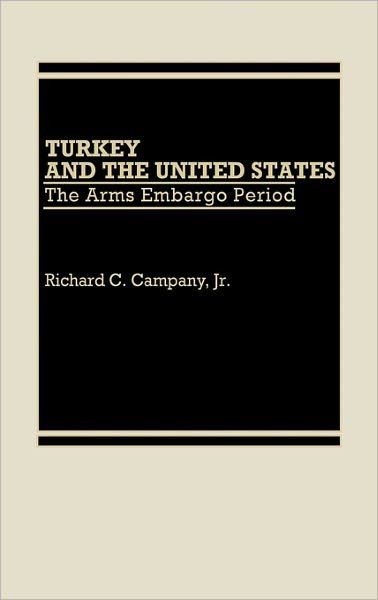 Cover for Richard C. Campany · Turkey and the United States: The Arms Embargo Period (Hardcover Book) (1986)
