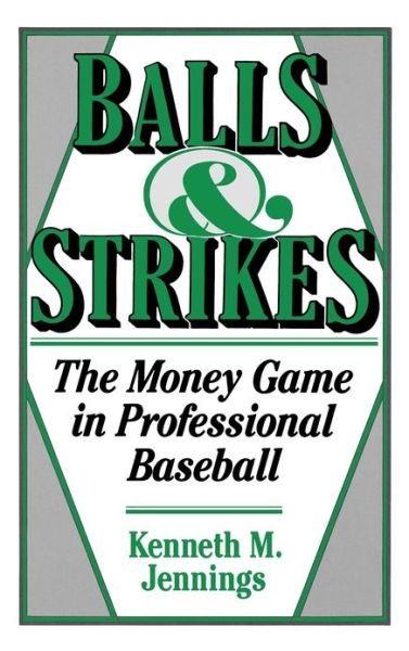 Cover for Kenneth M. Jennings · Balls and Strikes: The Money Game in Professional Baseball (Inbunden Bok) [First Edition First Printing edition] (1990)