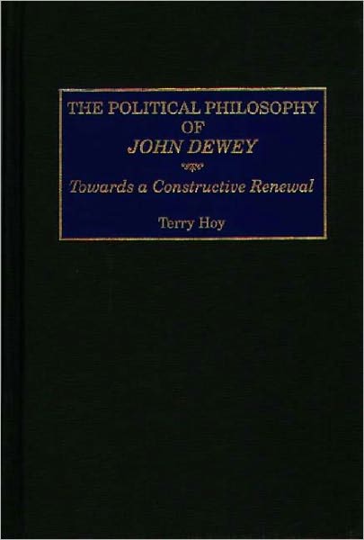 Cover for Terry Hoy · The Political Philosophy of John Dewey: Towards a Constructive Renewal (Gebundenes Buch) (1998)