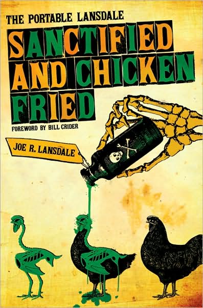 Cover for Joe R Lansdale · Sanctified and Chicken-Fried: The Portable Lansdale - Southwestern Writers Collection Series, Wittliff Collections at Texas State University (Hardcover Book) (2009)