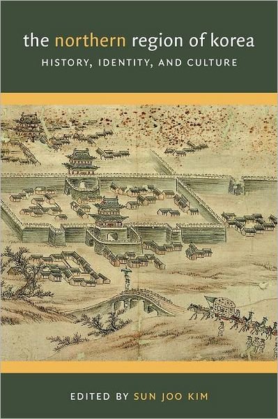 Cover for Sun Joo Kim · The Northern Region of Korea: History, Identity, and Culture - Center For Korea Studies Publications (Paperback Book) (2010)