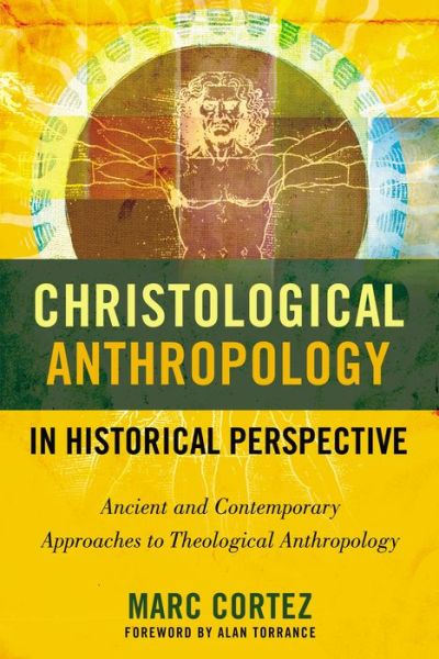 Cover for Marc Cortez · Christological Anthropology in Historical Perspective: Ancient and Contemporary Approaches to Theological Anthropology (Paperback Book) (2016)