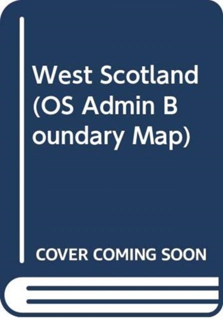 Cover for Ordnance Survey · West Scotland - OS Admin Boundary Map (Kartor) [February 2016 edition] (2016)