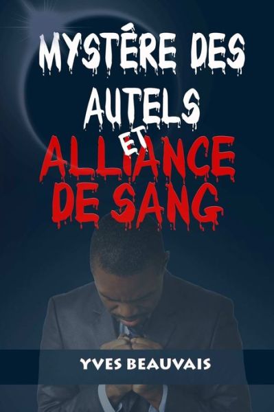 Cover for Yves Beauvais · Mystère Des Autels et Alliance De Sang (Paperback Book) (2019)