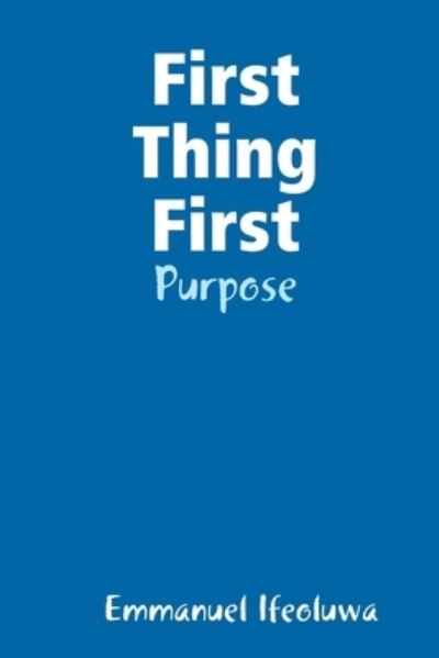 Cover for Emmanuel Ifeoluwa · First Thing First - Purpose (Book) (2019)