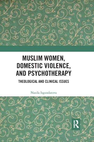 Cover for Isgandarova, Nazila (Emmanuel College of Victoria University in the University of Toronto, Canada) · Muslim Women, Domestic Violence, and Psychotherapy: Theological and Clinical Issues (Pocketbok) (2019)