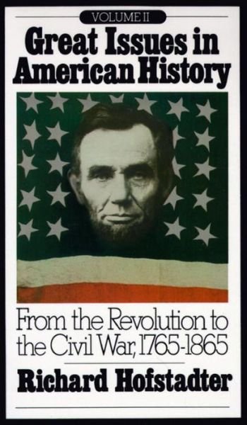 Great Issues in American History, Vol. II: From the Revolution to the Civil War, 1765-1865 - Great Issues in American History - Richard Hofstadter - Boeken - Random House USA Inc - 9780394705415 - 12 december 1969