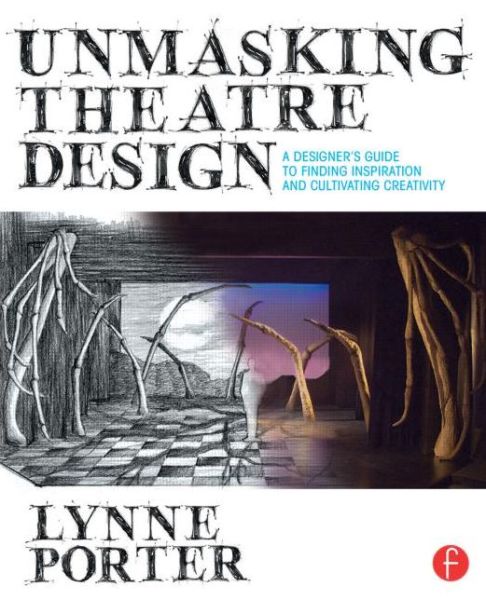 Cover for Porter, Lynne (Resident Designer and Director, Theatre Program at Fairfield University) · Unmasking Theatre Design: A Designer's Guide to Finding Inspiration and Cultivating Creativity (Paperback Book) (2014)