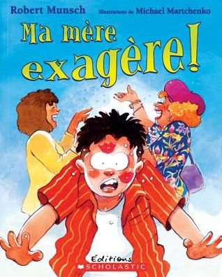 Cover for Robert N. Munsch · Ma Mere Exagere! (Taschenbuch) [French edition] (2009)