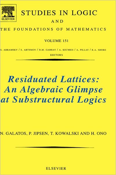 Cover for Galatos, Nikolaos (School of Information Science, Japan Advanced Institute of Science and Technology) · Residuated Lattices: An Algebraic Glimpse at Substructural Logics - Studies in Logic and the Foundations of Mathematics (Hardcover Book) (2007)