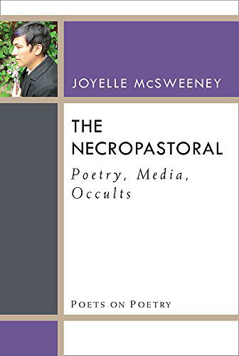 Cover for Joyelle McSweeney · The Necropastoral: Poetry, Media, Occults - Poets on Poetry (Hardcover Book) (2014)