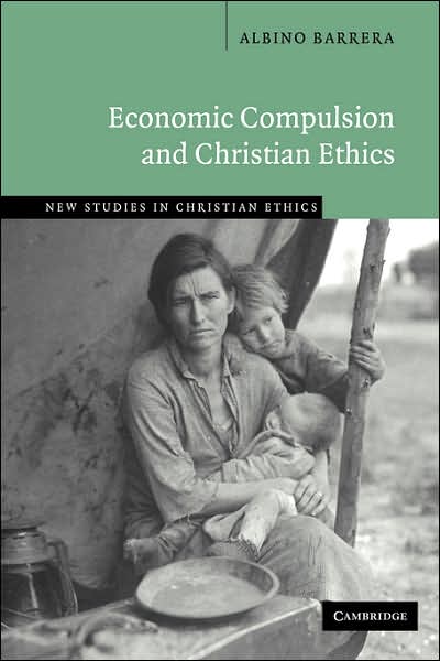 Cover for Barrera, Albino (Providence College, Rhode Island) · Economic Compulsion and Christian Ethics - New Studies in Christian Ethics (Hardcover Book) (2005)