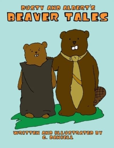 Cover for G. Daniell · Dusty and Albert's Beaver Tales (Book) (2009)