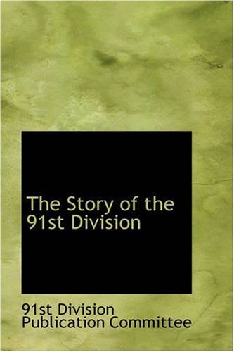 The Story of the 91st Division - 91st Division Publication Committee - Bøger - BiblioLife - 9780559544415 - 1. november 2008