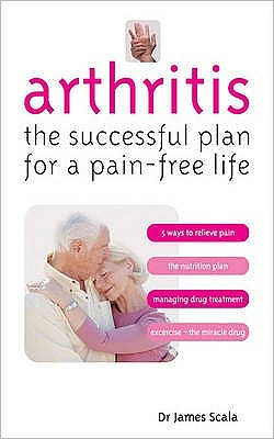 Cover for James Scala · Arthritis: The Successful Plan for a Pain-free Life (Paperback Book) (2007)