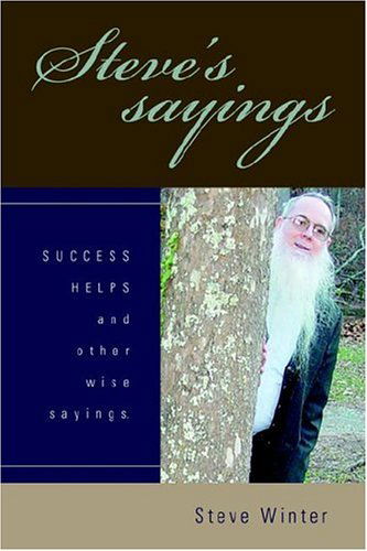 Steve's Sayings: Success Helps and Other Wise Sayings. - Steve Winter - Books - iUniverse, Inc. - 9780595676415 - June 15, 2006