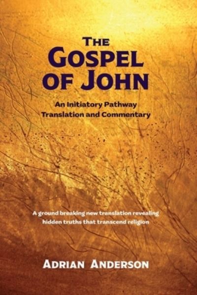 The Gospel of John: An Initiatory Pathway Translation and Commentary - Adrian Anderson - Libros - Threshold Publishing - 9780645195415 - 18 de julio de 2022