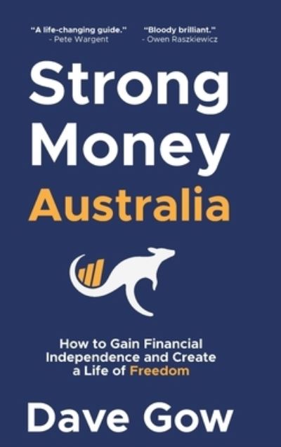 Cover for Dave Gow · Strong Money Australia: How to Gain Financial Independence and Create a Life of Freedom (Hardcover Book) (2022)