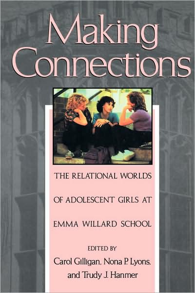 Cover for Carol Gilligan · Making Connections: The Relational Worlds of Adolescent Girls at Emma Willard School (Paperback Book) (1990)