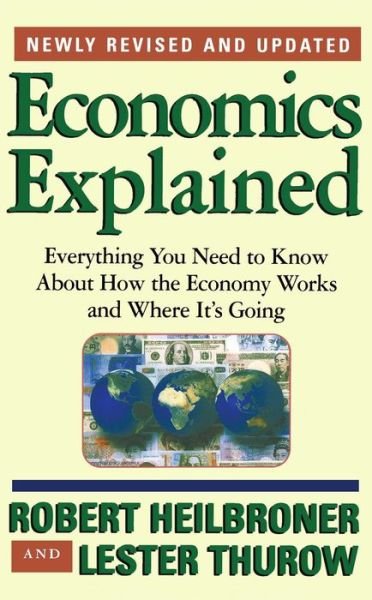 Cover for Robert L. Heilbroner · Economics Explained: Everything You Need to Know About How the Economy Works and Where It's Going (Paperback Bog) [3 Rev edition] (1998)