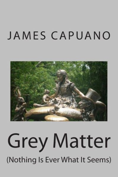 Cover for James Capuano · Grey Matter: (Nothing is Ever What It Seems) (Paperback Book) (2014)