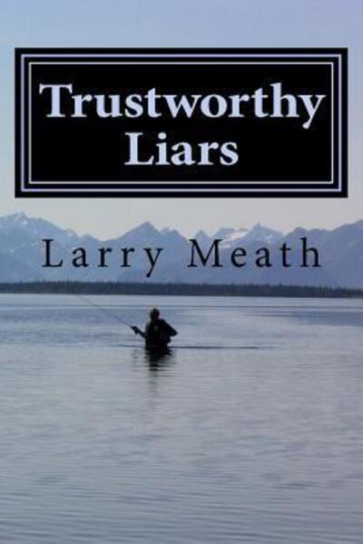 Cover for Larry Meath · Trustworthy Liars (Paperback Book) (2016)