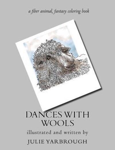 Cover for Julie Yarbrough · Dances With Wools : a fiber animal fantasy original coloring book (Paperback Book) (2016)