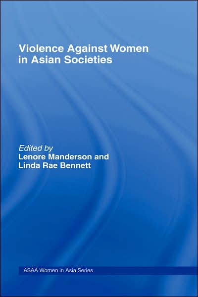 Cover for Lenore Manderson · Violence Against Women in Asian Societies: Gender Inequality and Technologies of Violence - ASAA Women in Asia Series (Gebundenes Buch) (2003)