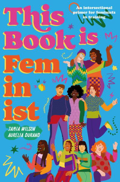 Cover for Jamia Wilson · This Book Is Feminist: An Intersectional Primer for Next-Gen Changemakers - Empower the Future (Pocketbok) (2021)