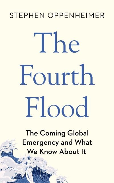 Cover for Stephen Oppenheimer · The Fourth Flood: The Coming Global Emergency and What We Know About It (Innbunden bok) (2025)