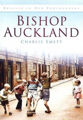 Cover for Charlie Emett · Bishop Auckland: Britain in Old Photographs (Paperback Book) (2011)