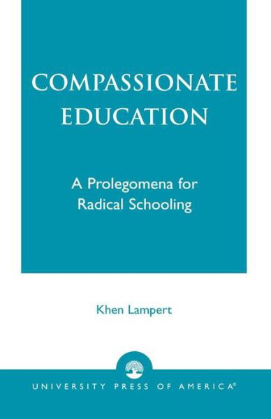 Cover for Khen Lampert · Compassionate Education: A Prolegomena for Radical Schooling (Pocketbok) (2003)