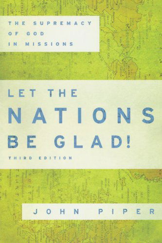 Cover for John Piper · Let the Nations Be Glad! - The Supremacy of God in Missions (Paperback Book) [3rd edition] (2010)