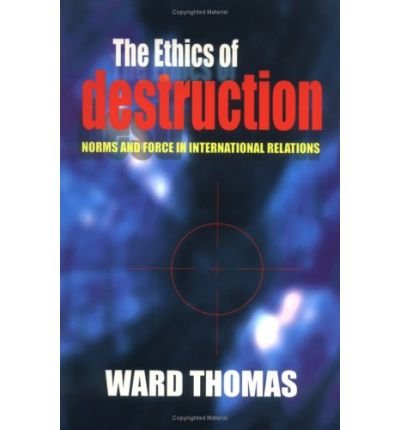 Cover for Ward Thomas · The Ethics of Destruction: Norms and Force in International Relations - Cornell Studies in Security Affairs (Taschenbuch) (2001)