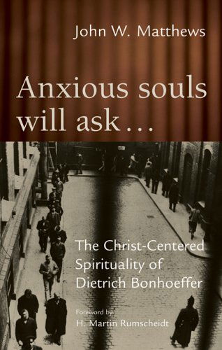 Cover for John W. Matthews · Anxious Souls Will Ask?: the Christ-centered Spirituality of Dietrich Bonhoeffer (Paperback Book) (2005)