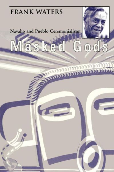 Cover for Frank Waters · Masked Gods: Navaho and Pueblo Ceremonialism (Paperback Book) [2 Rev edition] (1950)