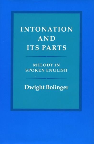 Intonation and Its Parts: Melody in Spoken English - Dwight Bolinger - Livres - Stanford University Press - 9780804712415 - 1 juin 1985