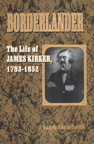 Cover for Ralph Adam Smith · Borderlander: The Life of James Kirker, 1793-1852 (Hardcover Book) [First edition] (2000)