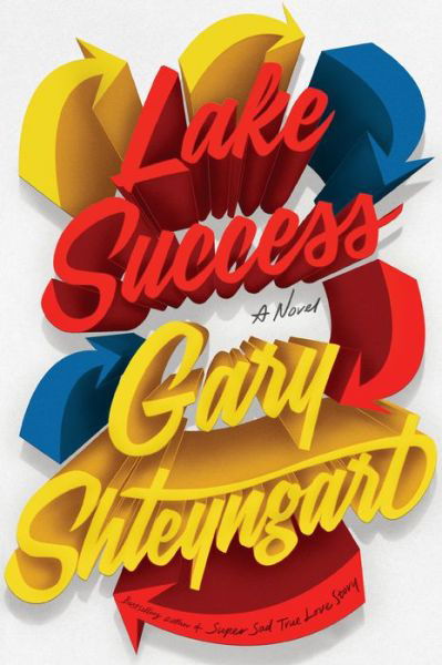 Lake Success: A Novel - Gary Shteyngart - Books - Random House Publishing Group - 9780812997415 - 