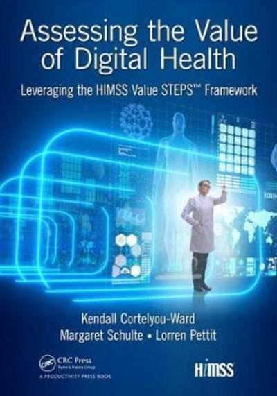 Cover for Kendall Cortelyou-Ward · Assessing the Value of Digital Health: Leveraging the HIMSS Value STEPS™ Framework - HIMSS Book Series (Paperback Book) (2018)