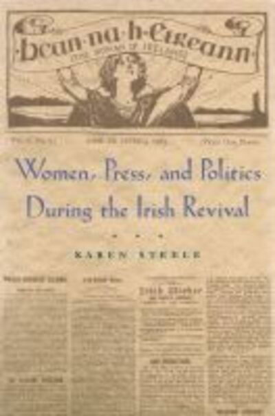 Cover for Karen Steele · Women, Press, and Politics During the Irish Revival - Irish Studies (Taschenbuch) (2007)
