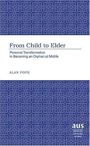 Cover for Alan Pope · From Child to Elder: Personal Transformation in Becoming an Orphan at Midlife - American University Studies Series 8: Psychology (Hardcover Book) (2006)