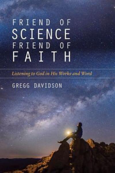 Cover for Gregg Davidson · Friend of Science, Friend of Faith – Listening to God in His Works and Word (Paperback Book) (2019)