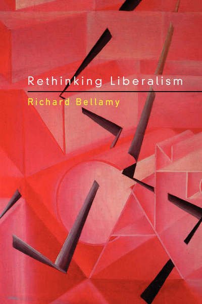 Cover for Richard Bellamy · Rethinking Liberalism - Continuum Studies in Political Thought (Paperback Book) [New edition] (2005)