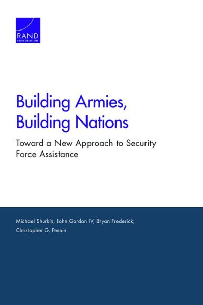 Cover for Michael Shurkin · Building Armies, Building Nations: Toward a New Approach to Security Force Assistance (Paperback Book) (2018)