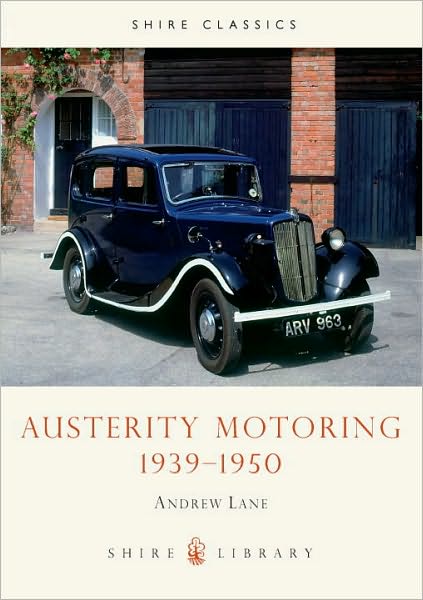 Austerity Motoring 1939–1950 - Shire Library - Andrew Lane - Boeken - Bloomsbury Publishing PLC - 9780852638415 - 10 juli 2010