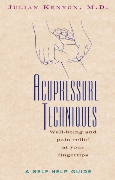 Cover for Kenyon, Julian (Julian Kenyon) · Acupressure Techniques: Well-Being and Pain Relief at Your Fingertips (Taschenbuch) [Original Ed. edition] (1999)