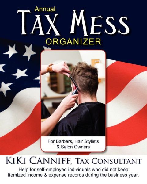 Cover for Kiki Canniff · Annual Tax Mess Organizer for Barbers, Hair Stylists &amp; Salon Owners (Paperback Book) (2011)