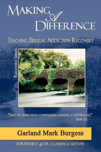 Cover for Garland Mark Burgess · Making a Difference: Teaching Biblical Addiction Recovery (Paperback Book) (2011)