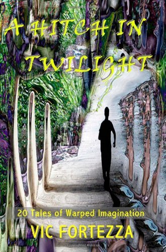 Cover for Vic Fortezza · A Hitch in Twilight: 20 Tales of Warped Imagination (Paperback Bog) (2009)